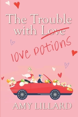 The Trouble With Love Potions: a sweet and clean romantic comedy by Lillard, Amy