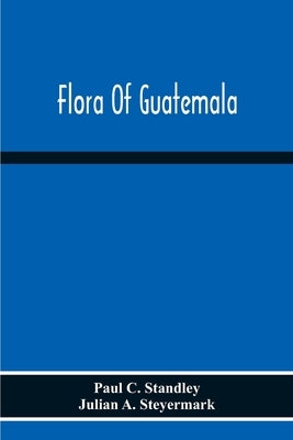 Flora Of Guatemala by C. Standley, Paul