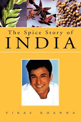 The Spice Story of India by Khanna, Vikas