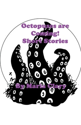 Octopuses are Coming! Short Stories by Clary, Maria