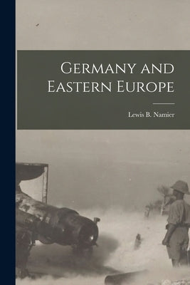 Germany and Eastern Europe by Namier, Lewis B.