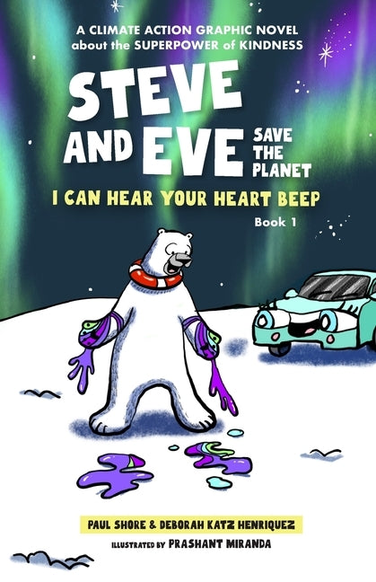 Steve and Eve Save the Planet: I Can Hear Your Heart Beep by Katz Henriquez, Deborah