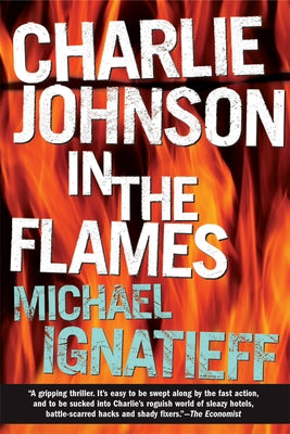 Charlie Johnson in the Flames by Ignatieff, Michael