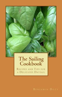 The Sailing Cookbook: Recipes and Tips for a Delicious Daysail by Doty, Benjamin