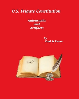 US Frigate Constitution: Autographs and Artifacts by Pierre, Paul St