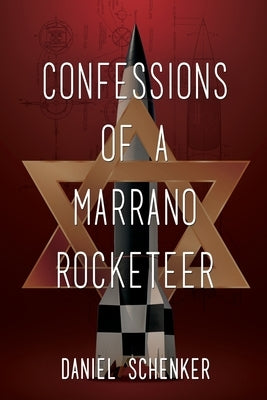 Confessions of a Marrano Rocketeer by Schenker, Daniel