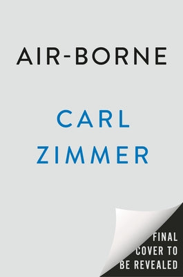 Air-Borne: The Hidden History of the Life We Breathe by Zimmer, Carl