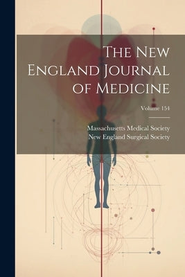 The New England Journal of Medicine; Volume 154 by Society, Massachusetts Medical