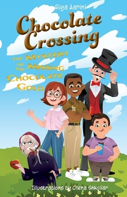 Chocolate Crossing: The Mystery of the Missing Chocolate Gold by Aarini, Riya