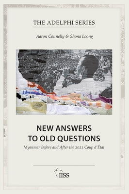 New Answers to Old Questions: Myanmar Before and After the 2021 Coup d'?tat by Connelly, Aaron