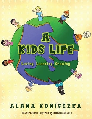 A Kids Life: Loving, Learning, Growing by Konieczka, Alana