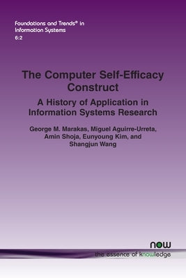 The Computer Self-Efficacy Construct: A History of Application in Information Systems Research by Marakas, George M.