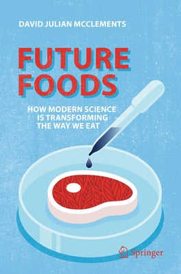 Future Foods: How Modern Science Is Transforming the Way We Eat by McClements, David Julian