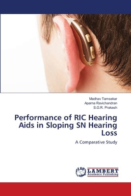 Performance of RIC Hearing Aids in Sloping SN Hearing Loss by Tamsekar, Madhav