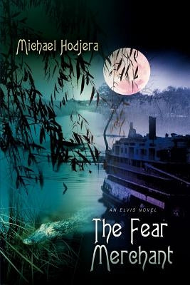 The Fear Merchant: An Elvis Novel by Hodjera, Michael