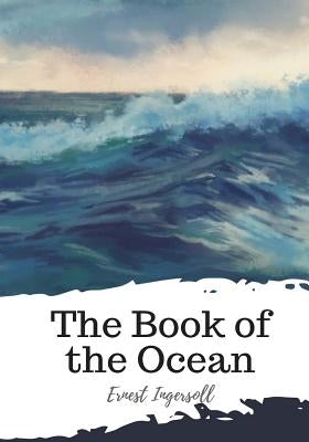 The Book of the Ocean by Ingersoll, Ernest