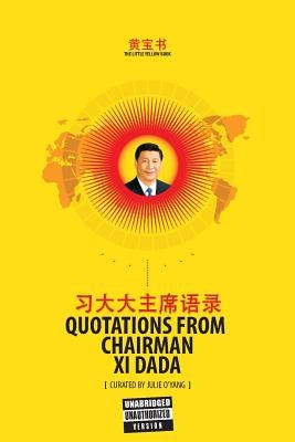 The Little Yellow Book: Quotations from Chairman Xi Dada (COLLECTOR'S EDITION) by O'Yang, Julie