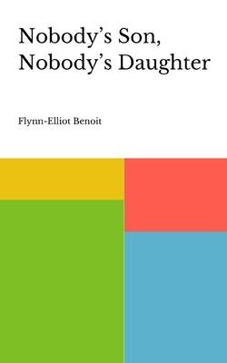 Nobody's Son, Nobody's Daughter by Benoit, Flynn-Elliot