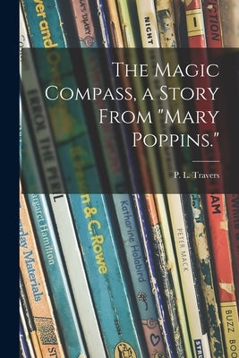 The Magic Compass, a Story From Mary Poppins. by Travers, P. L. (Pamela Lyndon) 1899-