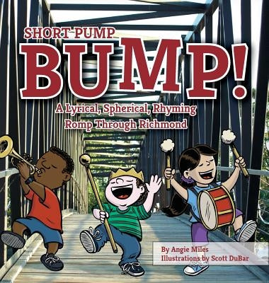 Short Pump Bump!: A Lyrical, Spherical, Rhyming Romp Through Richmond by Miles, Angie