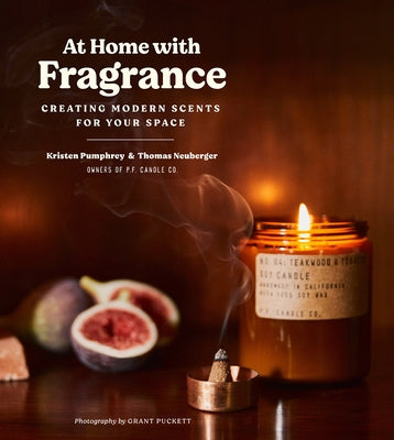 At Home with Fragrance: Creating Modern Scents for Your Space by Pumphrey, Kristen