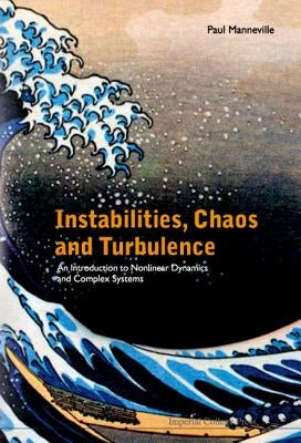 Instabilities, Chaos and Turbulence: An Introduction to Nonlinear Dynamics and Complex Systems by Manneville, Paul