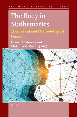 The Body in Mathematics: Theoretical and Methodological Lenses by D. Edwards, Laurie