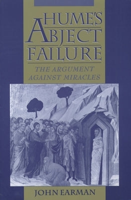 Hume's Abject Failure: The Argument Against Miracles by Earman, John