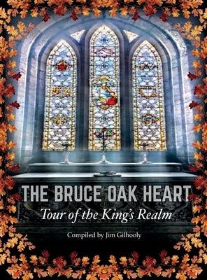 The Bruce Oak Heart: Tour of the King's Realm by Gilhooly, Jim