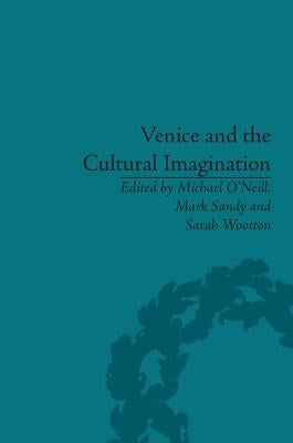 Venice and the Cultural Imagination: 'This Strange Dream Upon the Water' by O'Neill, Michael