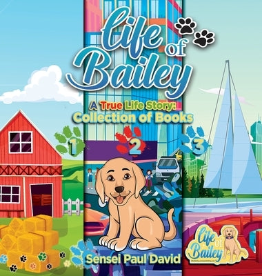 Life of Bailey: Collection of Books 1-2-3 by David, Sensei Paul