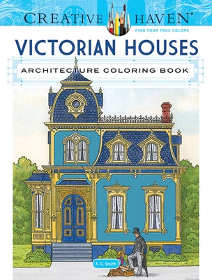 Creative Haven Victorian Houses Architecture Coloring Book by Smith, A. G.