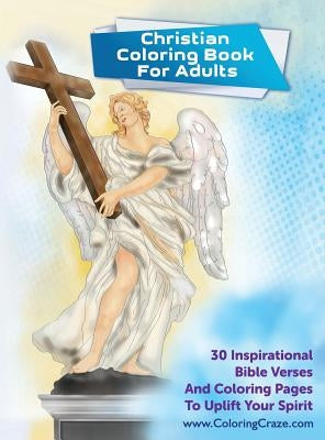 Christian Coloring Book For Adults: 30 Inspirational Bible Verses And Coloring Pages To Uplift Your Spirit by Coloringcraze