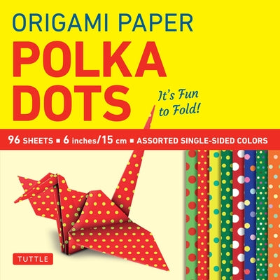 Origami Paper 96 Sheets - Polka Dots 6 Inch (15 CM): Tuttle Origami Paper: Origami Sheets Printed with 8 Different Patterns: Instructions for 6 Projec by Tuttle Publishing