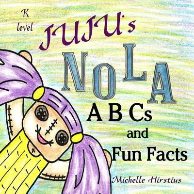 Juju's Nola ABCs and Fun Facts by Hirstius, Michelle