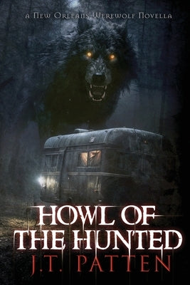 Howl of the Hunted: A New Orleans Werewolf Novella by Patten, J. T.