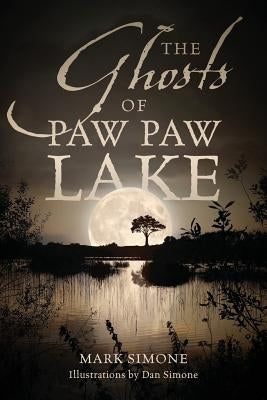 The Ghosts of Paw Paw Lake by Simone, Mark