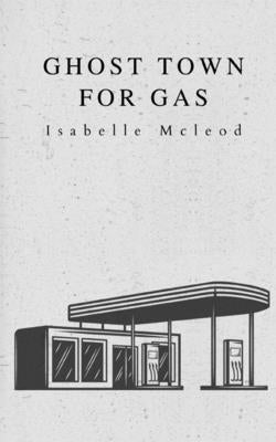 Ghost Town for Gas by McLeod, Isabelle