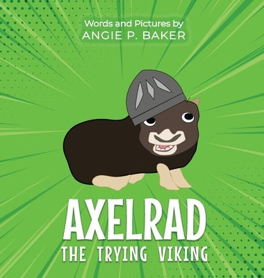 Axelrad the Trying Viking by Baker, Angie P.