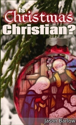 Is Christmas Christian? by Barlow, Jason