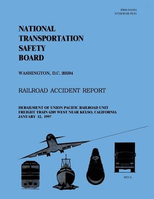 Railroad Accident Report: Derailment of Union Pacific Railroad Unit Freight Train 6205 West Near Kelso, California January 12, 1997 by National Transportation Safety Board