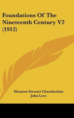 Foundations Of The Nineteenth Century V2 (1912) by Chamberlain, Houston Stewart