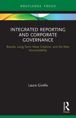 Integrated Reporting and Corporate Governance: Boards, Long-Term Value Creation, and the New Accountability by Girella, Laura