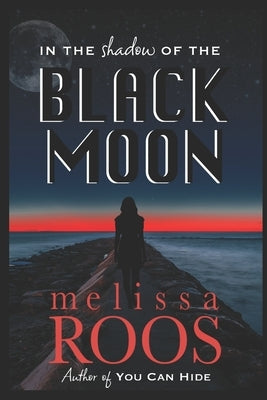 In the Shadow of the Black Moon by Roos, Melissa