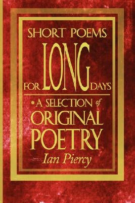 Short Poems for Long Days: A Selection of Original Poetry by Piercy, Ian