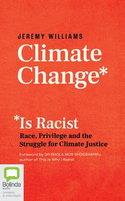 Climate Change Is Racist: Race, Privilege and the Struggle for Climate Justice by Williams, Jeremy