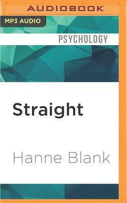 Straight: The Surprising Short History of Heterosexuality by Blank, Hanne