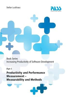 Book Series: Increasing Productivity of Software Development, Part 1: Productivity and Performance Measurement - Measurability and by Luckhaus, Stefan