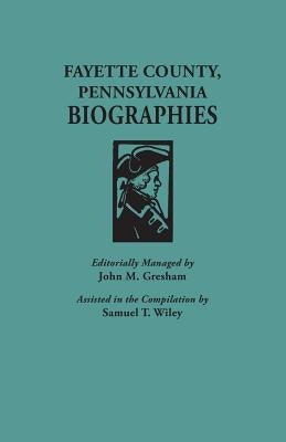 Fayette County, Pennsylvania, Biographies by Gresham, John M.