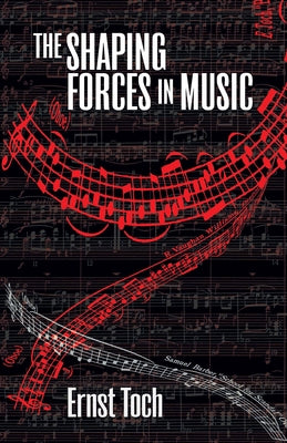 The Shaping Forces in Music by Toch, Ernst